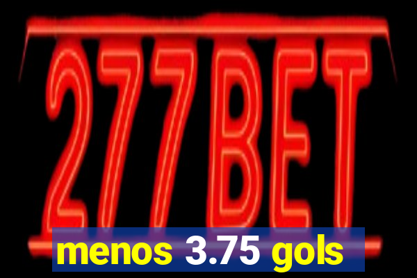 menos 3.75 gols